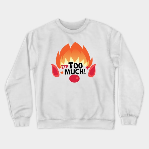 I'm Too Much! Heat Miser Crewneck Sweatshirt by Sunny Saturated